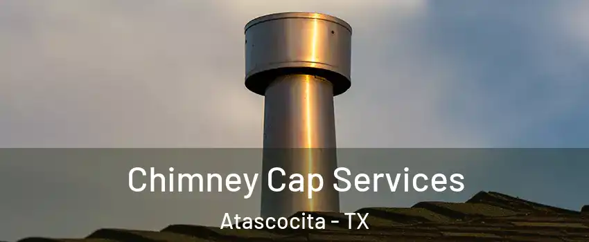  Chimney Cap Services Atascocita - TX