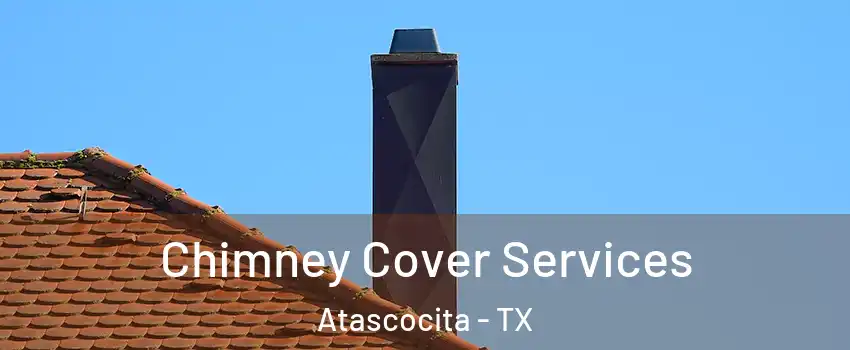  Chimney Cover Services Atascocita - TX