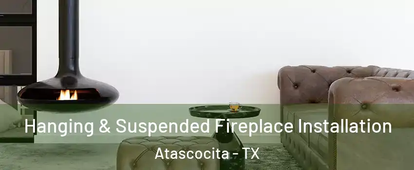  Hanging & Suspended Fireplace Installation Atascocita - TX