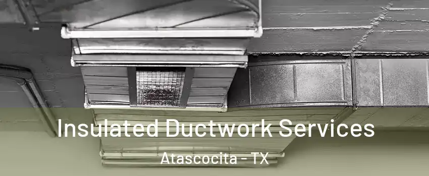  Insulated Ductwork Services Atascocita - TX