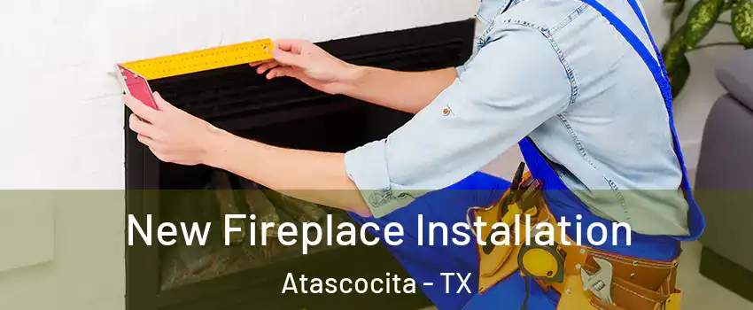  New Fireplace Installation Atascocita - TX