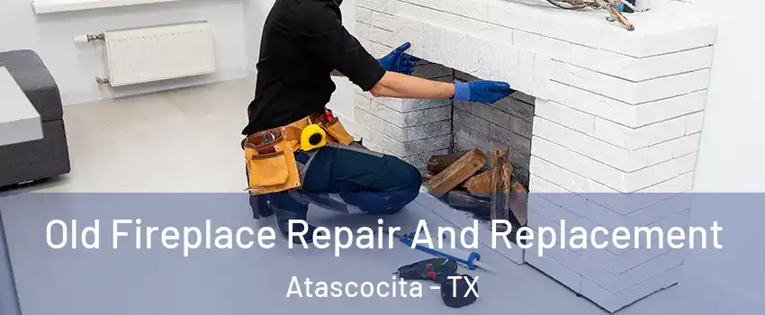  Old Fireplace Repair And Replacement Atascocita - TX