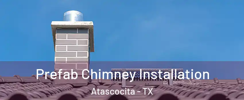  Prefab Chimney Installation Atascocita - TX