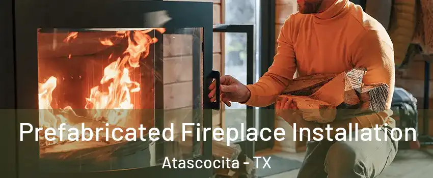  Prefabricated Fireplace Installation Atascocita - TX