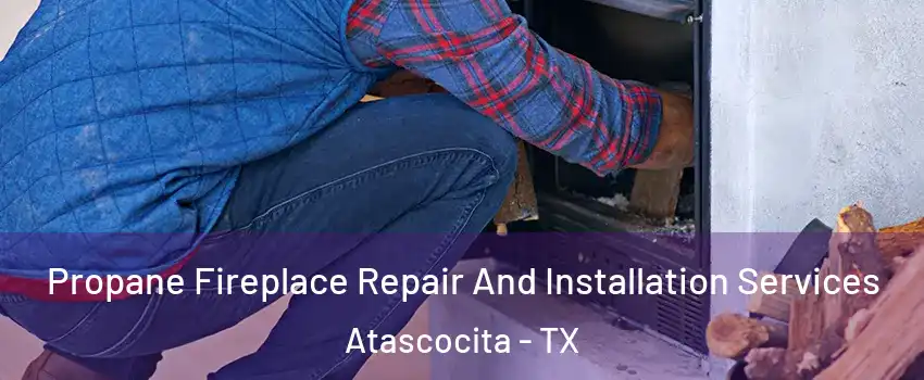  Propane Fireplace Repair And Installation Services Atascocita - TX