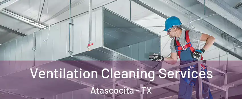  Ventilation Cleaning Services Atascocita - TX