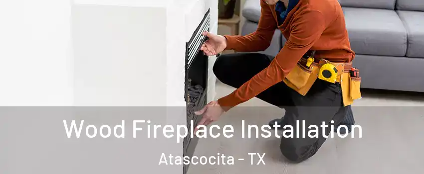  Wood Fireplace Installation Atascocita - TX