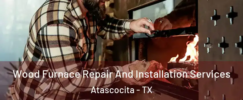  Wood Furnace Repair And Installation Services Atascocita - TX